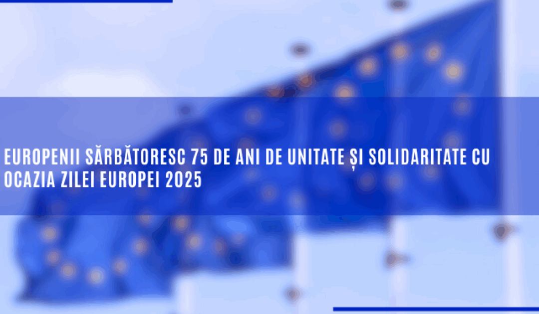 Europenii sărbătoresc 75 de ani de unitate și solidaritate cu ocazia Zilei Europei 2025
