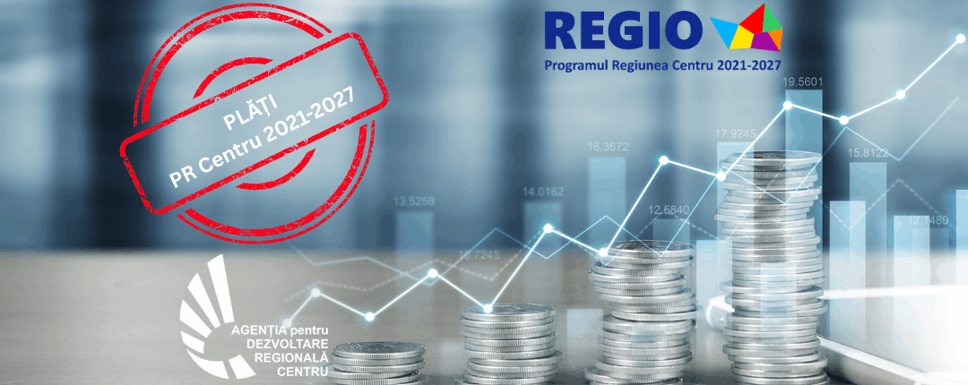 Stadiul plăților efectuate în cadrul Programului „Regiunea Centru” 2021-2027